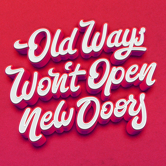 Making Life Changes: Old Ways Won't Open New Doors