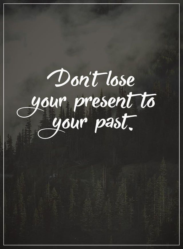 Dont Lose Your Present to Your Past